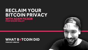 Adam Ficsor from Wasabi on Reclaiming Your Bitcoin Privacy