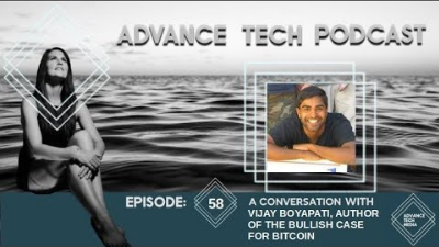 Advance Tech Podcast 58: A Conversation with Vijay Boyapati, Author of The Bullish Case for Bitcoin