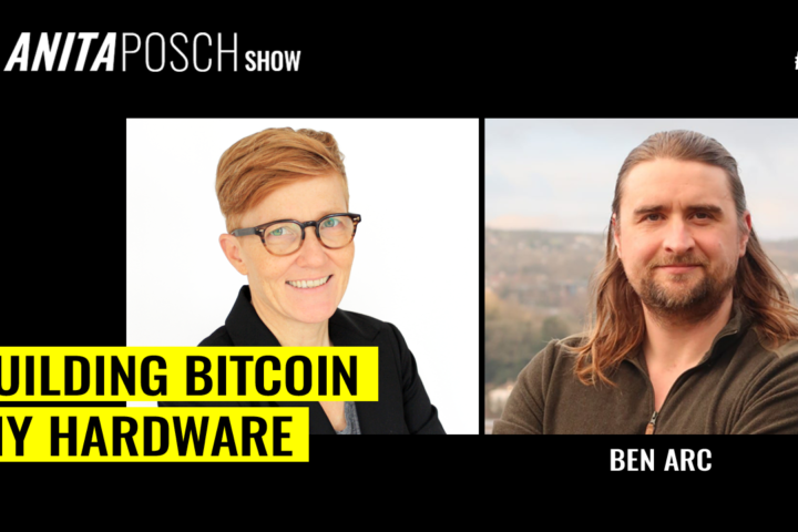 The Anita Posch Show - Ben Arc: Building Bitcoin DIY Hardware and Software