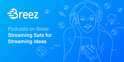 Podcasts on Breez: Streaming Sats for Streaming Ideas