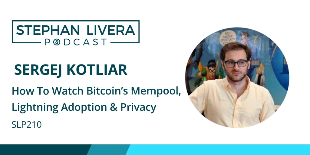 SLP210: Sergej Kotliar How To Watch Bitcoin’s Mempool, Lightning Adoption & Privacy